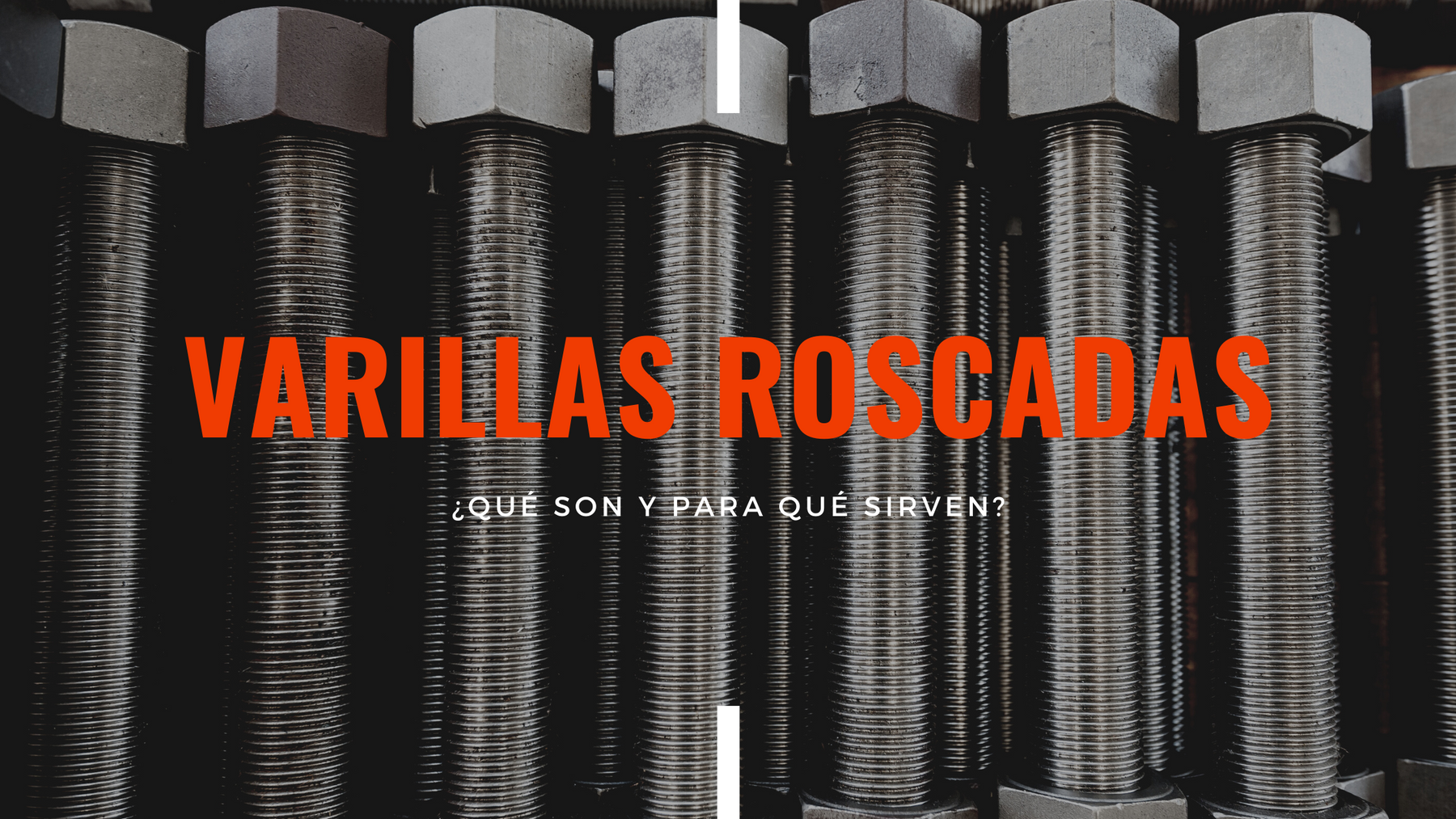 ¿Qué son las Varillas Roscadas?